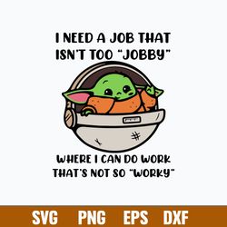 I Need A Job That Isnt Too Jobby Where I Can Do Work That_s Not So Worky Svg, Yoda Svg, Png Dxf Eps File