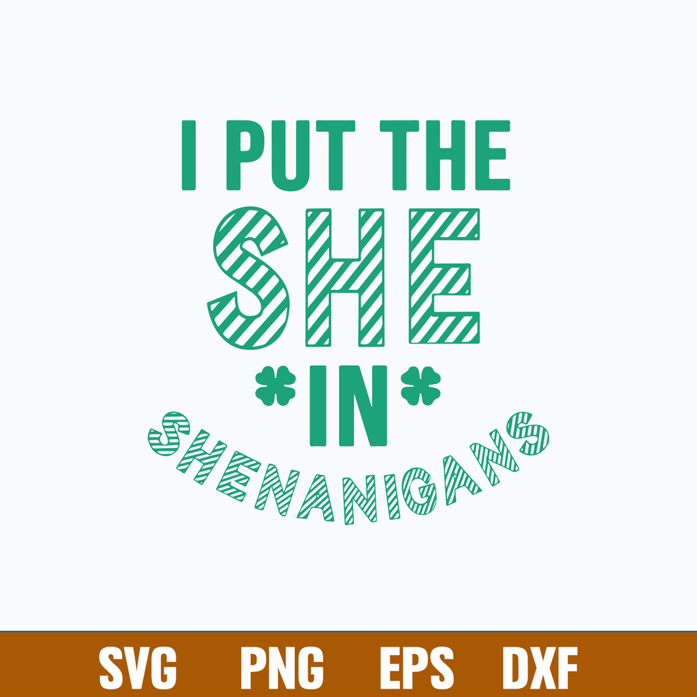 I Put The She In Shenanigans Svg, St Patricks Day Svg, Png Dxf Eps File.jpg