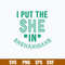 I Put The She In Shenanigans Svg, St Patricks Day Svg, Png Dxf Eps File.jpg