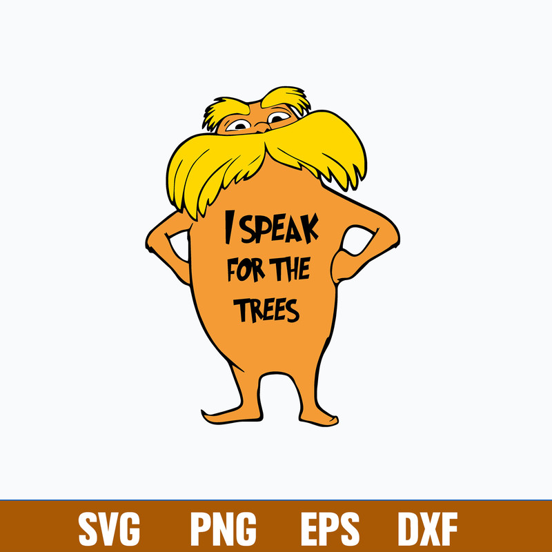I Speak For The Trees Svg, Dr Seuss Svg, Png Dxf Eps Digital File.jpg