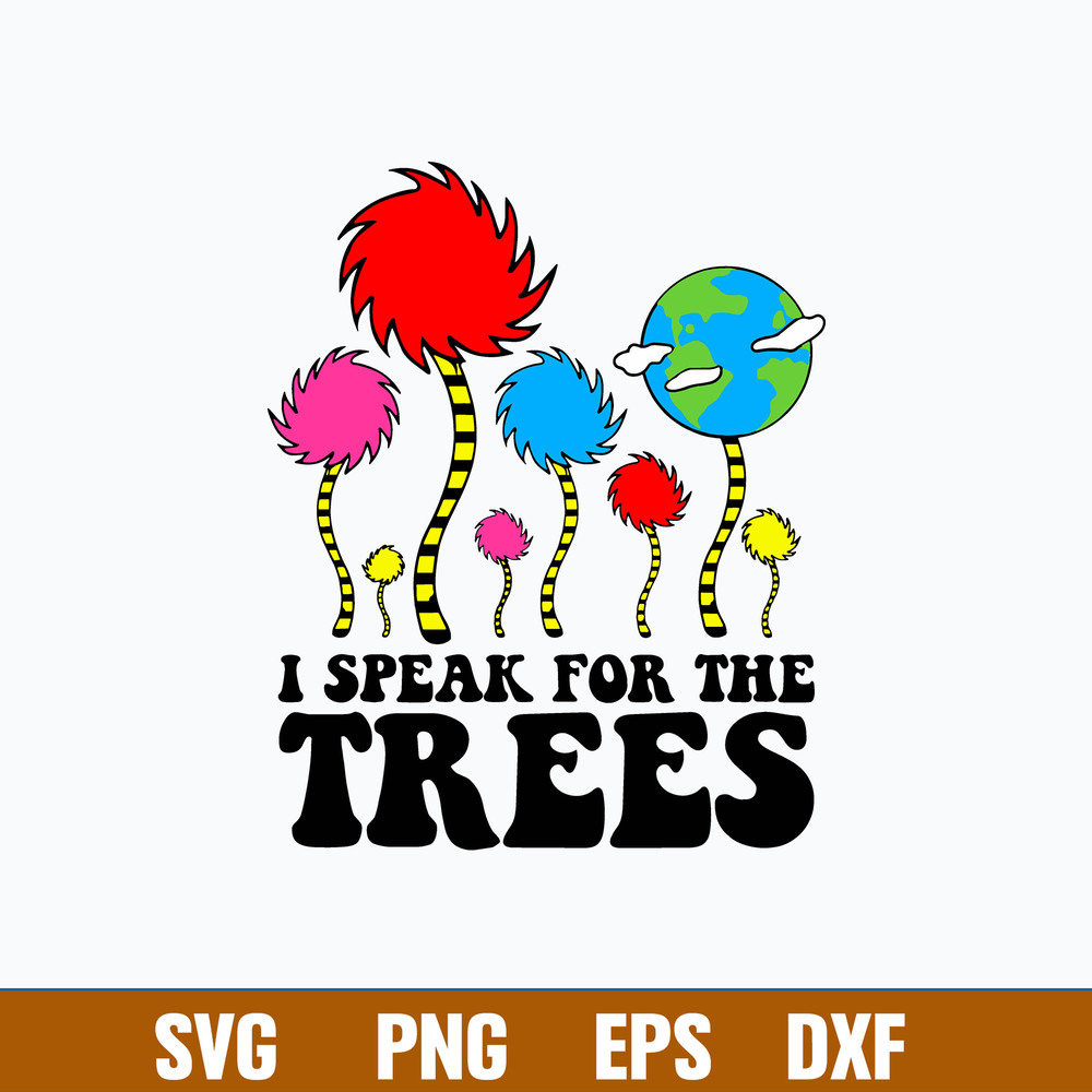I Speak For The Trees Svg, The Lorax Svg, Dr Seuss Svg, Png Dxf Eps File.jpg