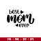 Best Mom Ever 1, Best Mom Ever Svg, Mom Life Svg, Mother’s day Svg, Best Mama Svg, png, eps, dxf file.jpg