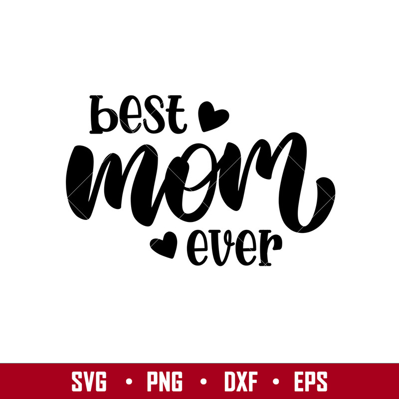 Best Mom Ever 1, Best Mom Ever Svg, Mom Life Svg, Mother’s day Svg, Best Mama Svg, png, eps, dxf file.jpg
