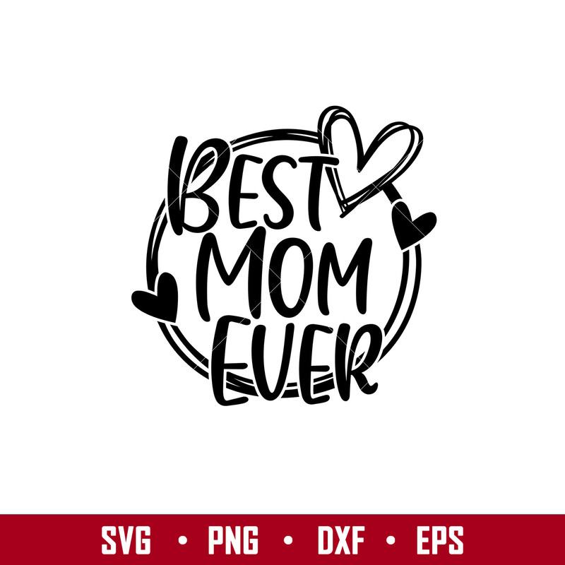 Best Mom Ever, Best Mom Ever Svg, Mom Life Svg, Mother’s Day Svg, Best Mama Svg, png, dxf, eps file.jpg