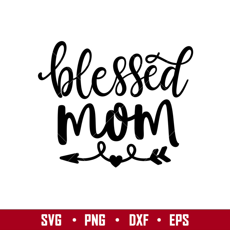 Blessed Mom, Blessed Mom Svg, Mom Life Svg, Mother’s Day Svg, Best Mama Svg,png, dxf, eps file.jpg