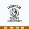 I Want You to Stay 6 Feet Away Svg, Png Dxf Eps File.jpg