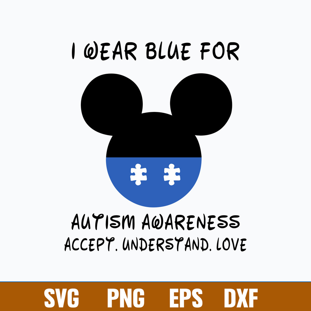 I Wear Blue For Autism Awareness Accept Understand Love Svg, Mickey Disney Svg, Png Dfx Eps FIle.jpg