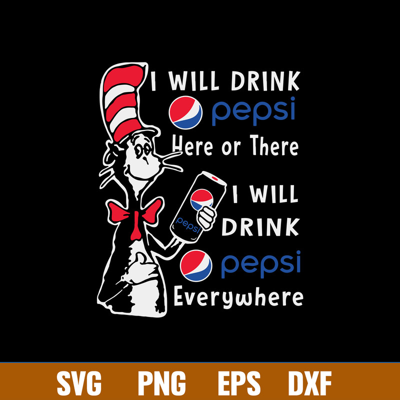 I Will Drink Pepsi Here Or There I Will Drink Pepsi Everywhere Svg, Pepsi Svg, Cat In The Hat Svg, Png Dxf Eps File.jpg