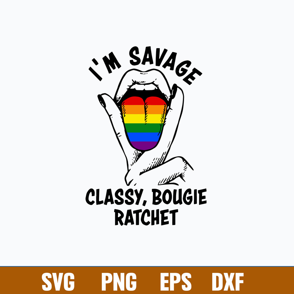 Im Savage Classy Bougie Ratchet Svg, Funny Svg, Png Dxf Eps File.jpg