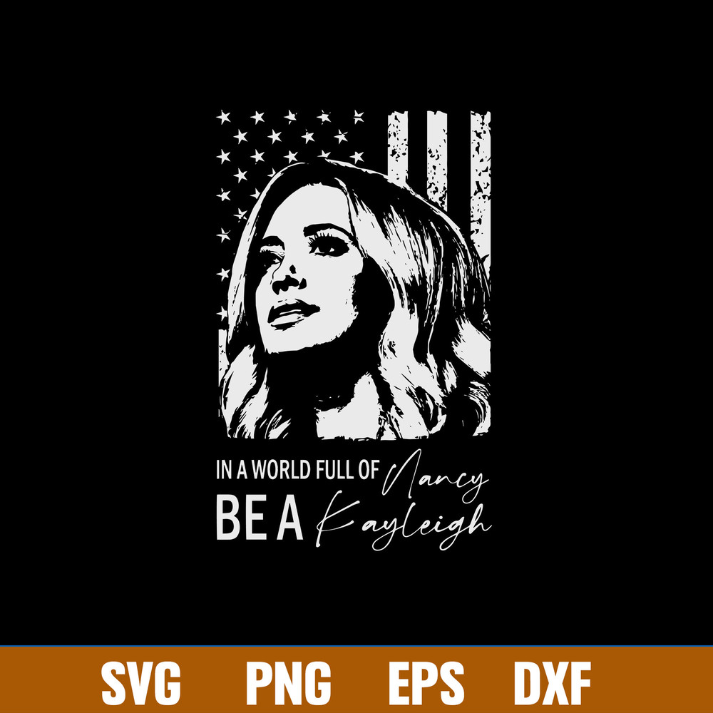 In a world full of Nancy Be A Kayleigh Svg, Kayleigh Mcenany Svg, Flag USA Svg, Png Dxf Eps File.jpg