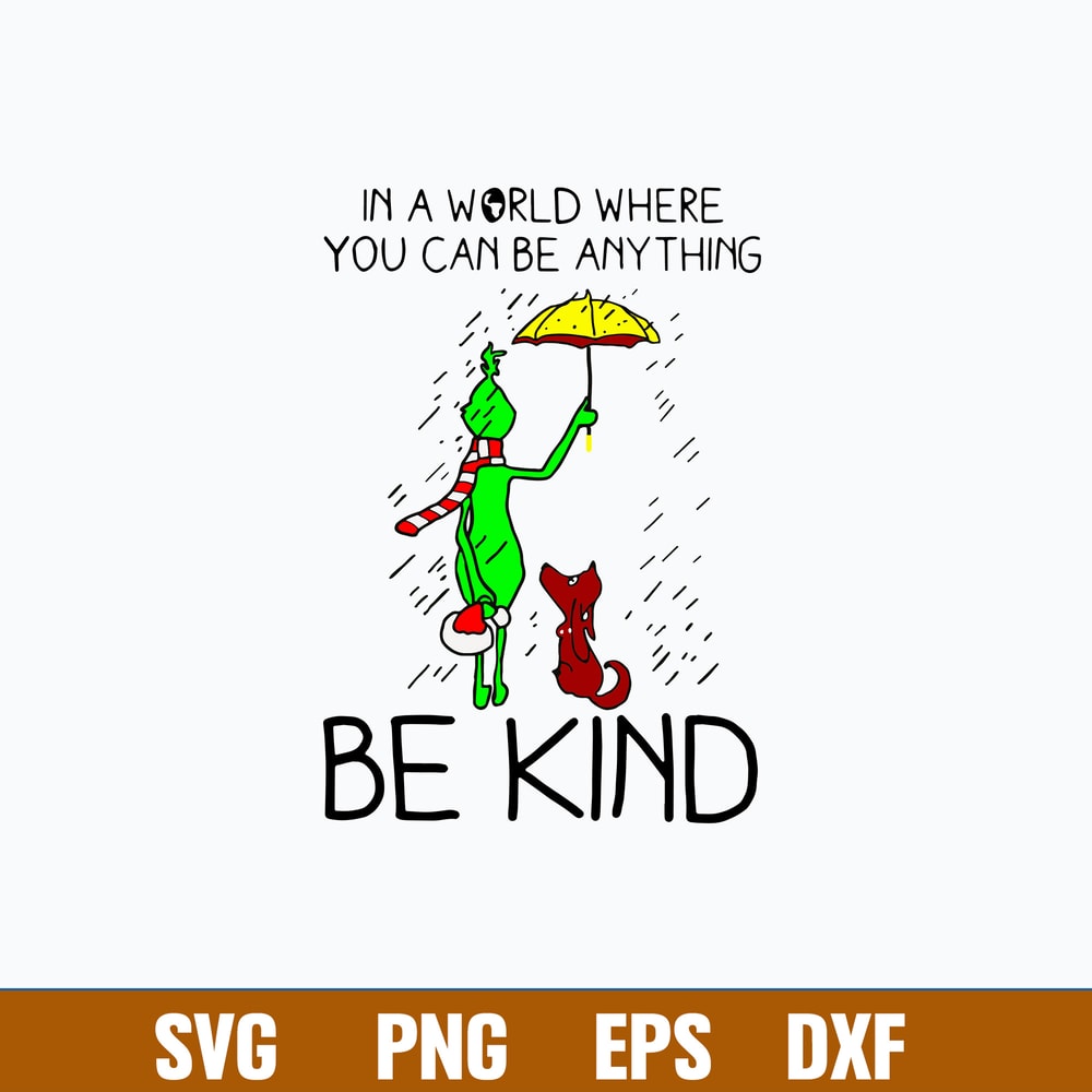 In a world where You Can Be Any Thing Be Kind Svg, Grinch And Max Svg, Chirstmas Svg Png Dxf Eps File.jpg