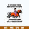 In A World Where You Can Be Anything Be An Equestrian Svg, Png Dxf Eps File.jpg