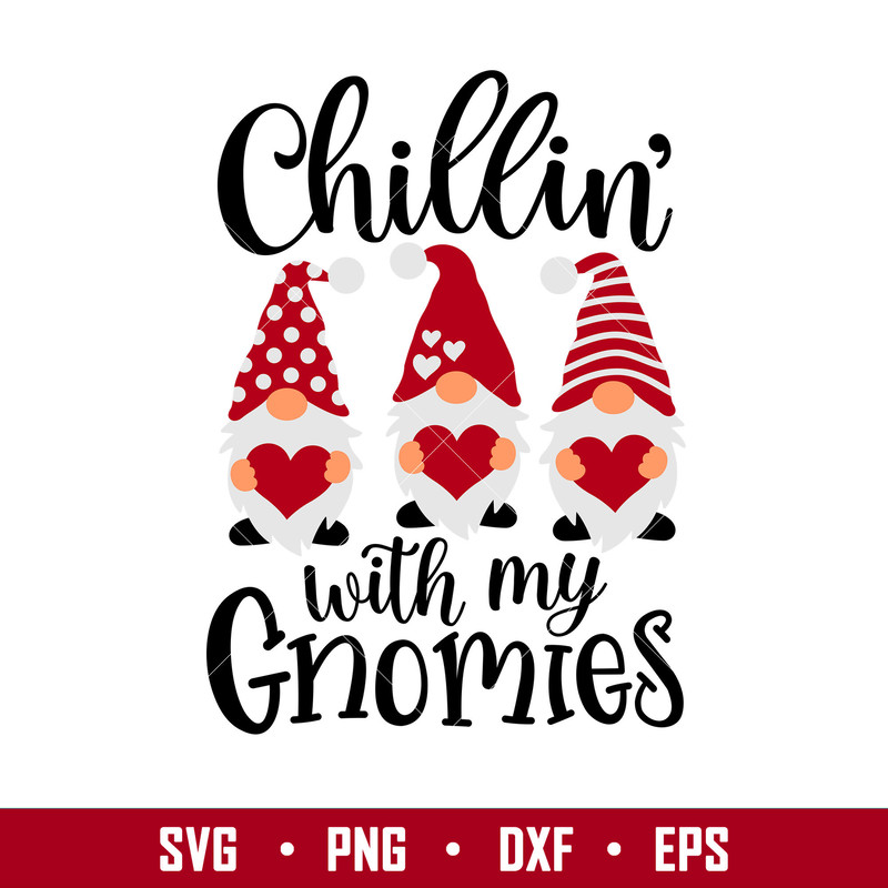 Chillin With My Gnomies Valentine, Chillin’ With My Gnomies Valentine Svg, Valentine’s Day Svg, Valentine Svg, Love Svg,png,dxf,eps file.jpg