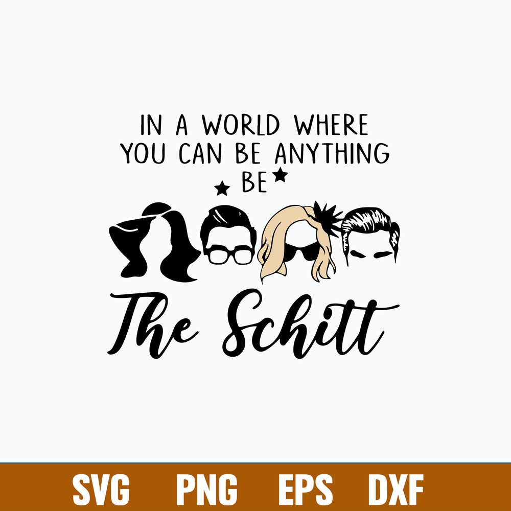 In A World Where You Can Be Anything Be The Schitt Svg, Funny Svg, Png Dxf Eps File.jpg