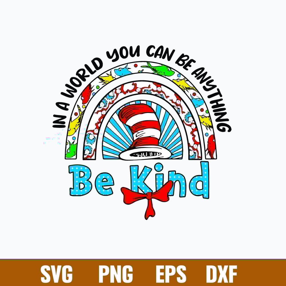 In a World You can Be Anything Be Kind Svg, Dr Seuss Svg, Png Dxf Eps File.jpg