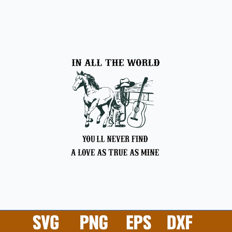 In All The World You_ll Never Find A Love As True As Mine Svg, Png Dxf Eps File.jpg