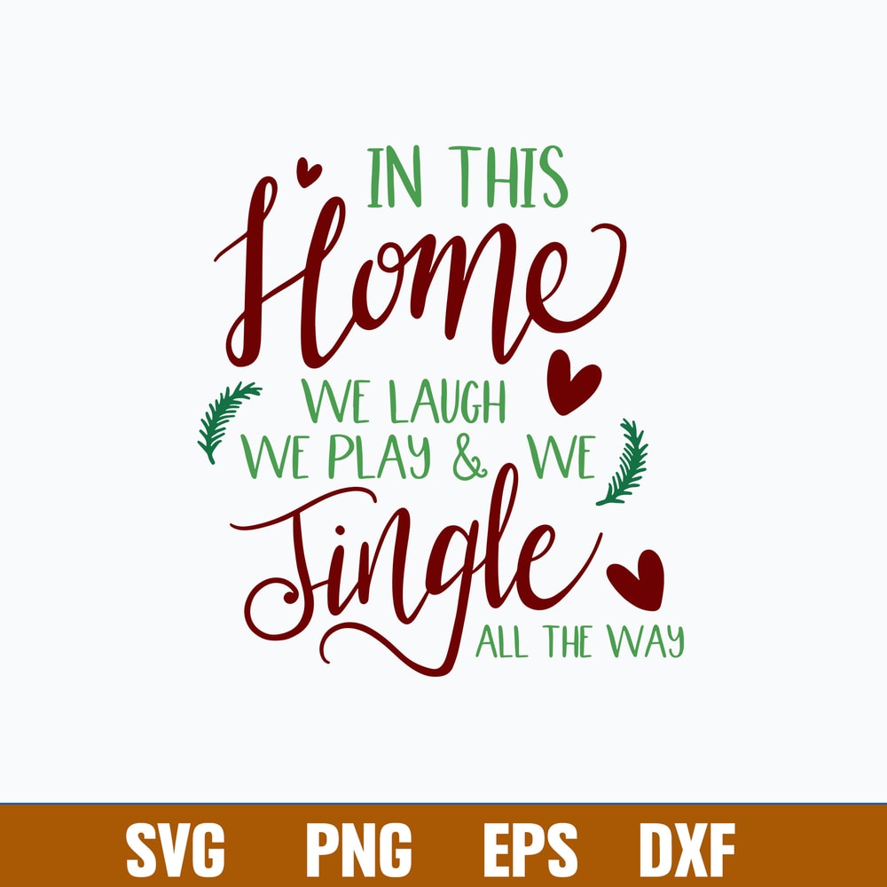 In This Home We Laugh We Play _ We Jingle All The Way Svg, Png Dxf Eps File.jpg