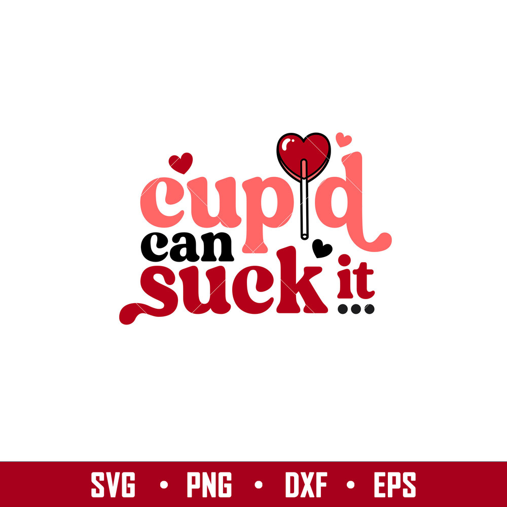 Cupid Can Suck It, Cupid Can Suck It Svg, Valentine’s Day Svg, Valentine Svg, Love Svg, png, dxf, eps file.jpg