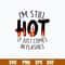 I_m Still Hot It Just Comes In Flashes Svg, Png Dxf Eps File.jpg