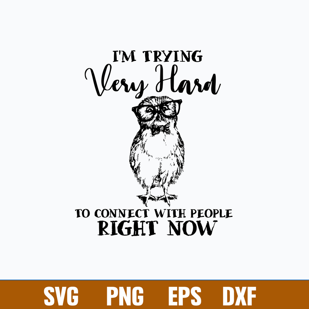 I_m Trying Very Hard To Connect With People Right Now Svg, Png Dxf Eps File.jpg