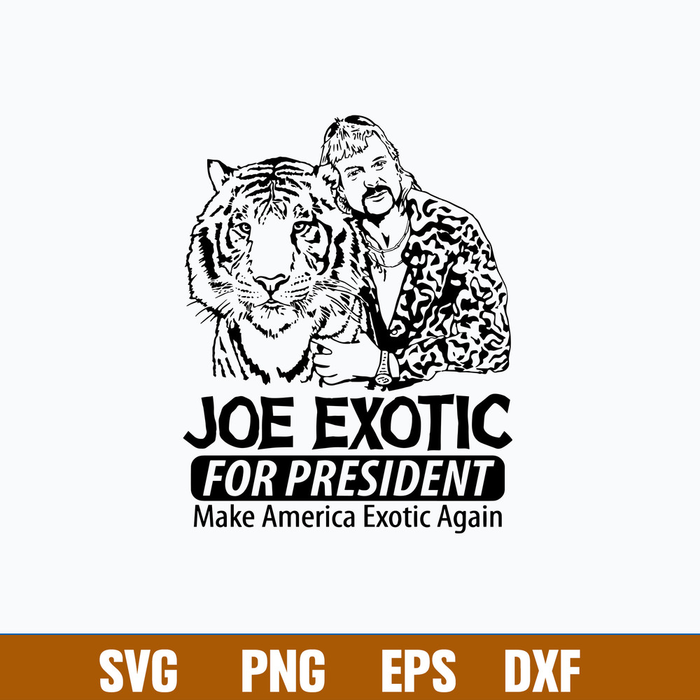Joe Exotic For President Make American Exotic Again Svg, Png Dxf Eps FIle.jpg