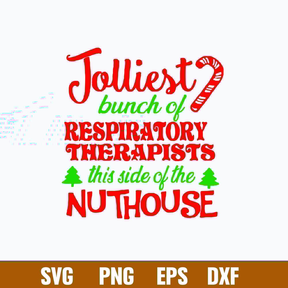 Jolliest bunch of Respiratory Therapists This Slide Of The Nuthouse Svg, Funny Christmas Svg, Png Dxf Eps File.jpg