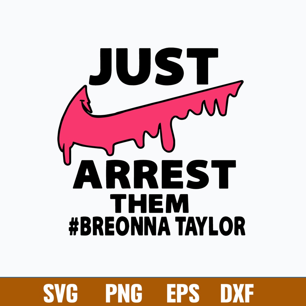 Just Arrest Them Breonna Taylor Svg, Nike Svg, Png Dxf Eps File.jpg