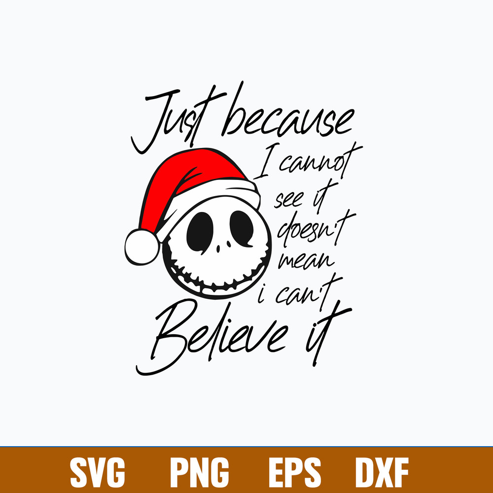 Just Becaus I Cannot See It Doesn_t Mean I Can Believe It Svg, Skellington Christmas Svg, Png Dxf Eps File.jpg
