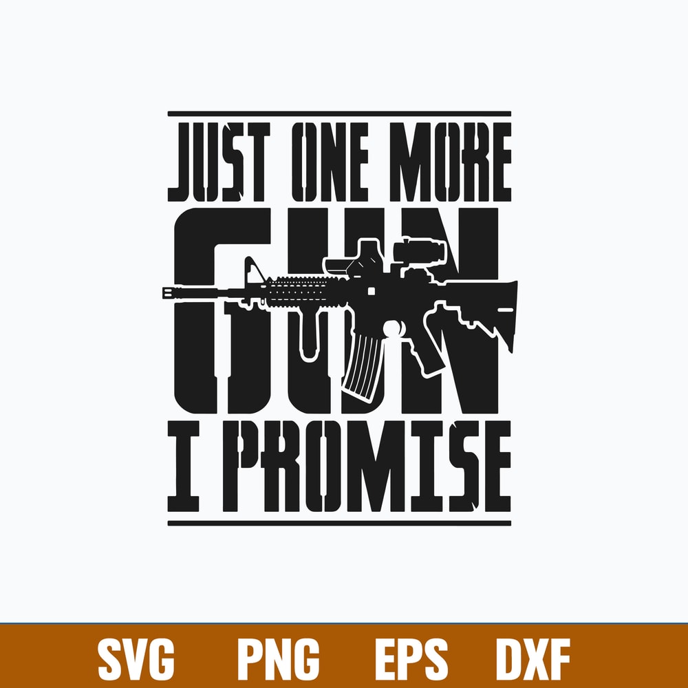 Just One More Gun I Promise Svg, Cool AR-15 Rifle Gun Svg, Png Dxf Eps File.jpg