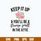 Keep It Up And You_ll Be A Stange Smell In The Attic Svg, Png Dxf Eps File.jpg