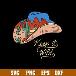 Keep It Wild Cactus Svg, Cowboy Hat Svg, Cactus Svg, Png Dxf Eps File