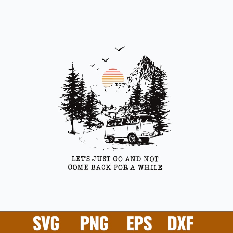 Let_s Just Go And Not Come Back For A White Svg, Png Dxf Eps File.jpg