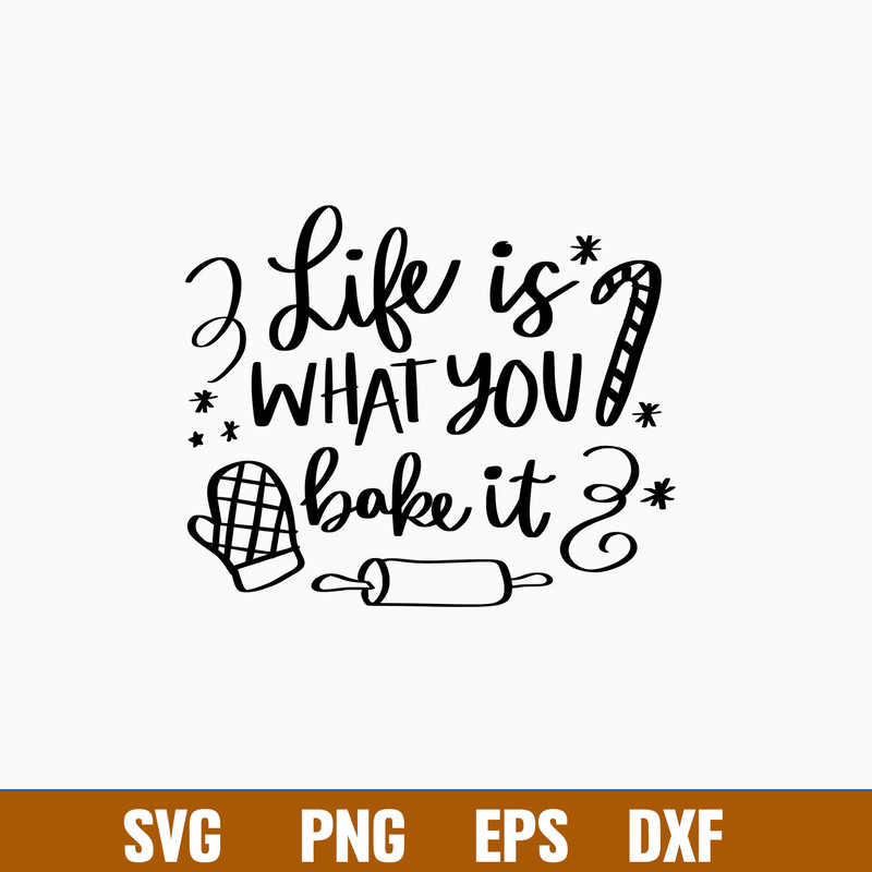 Life is What You Bake It Svg, Christmas Svg, Png Dxf Eps File.jpg