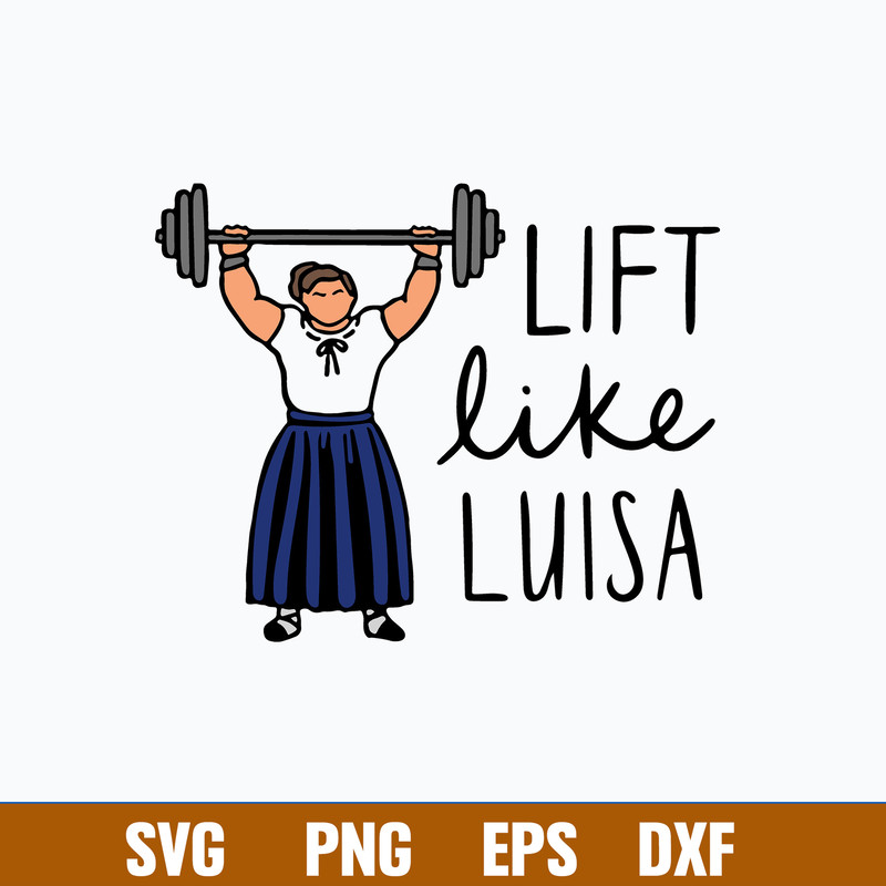 Lift Like Luisa Encanto Svg, Funny Encanto Svg, Png Dxf Eps File.jpg