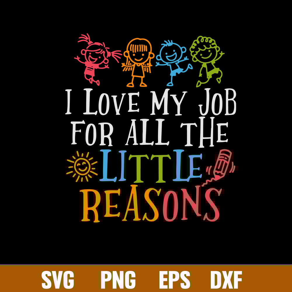 Love My Job For All The Little Reasons Svg, Kids Funny Svg, Png Dxf Eps File.jpg