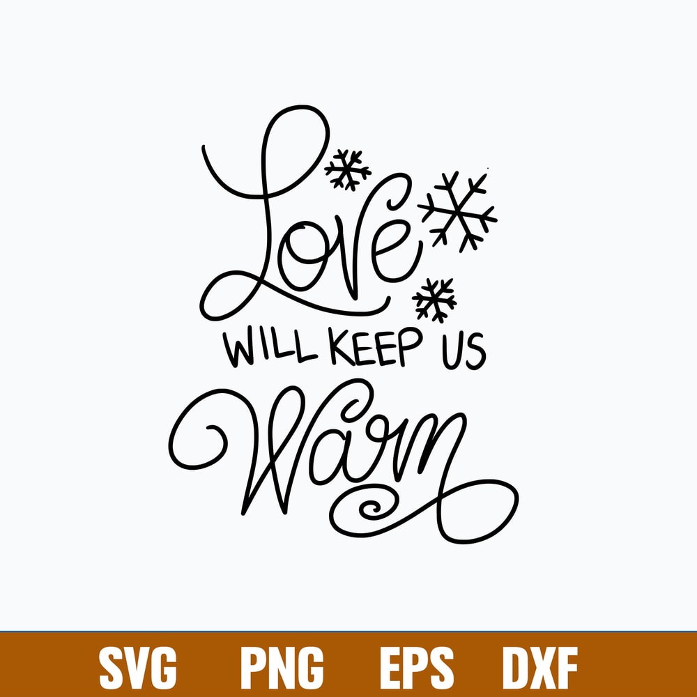 Love Will Keep Us Warm Svg, Christmas Svg, Png Dxf Eps File.jpg