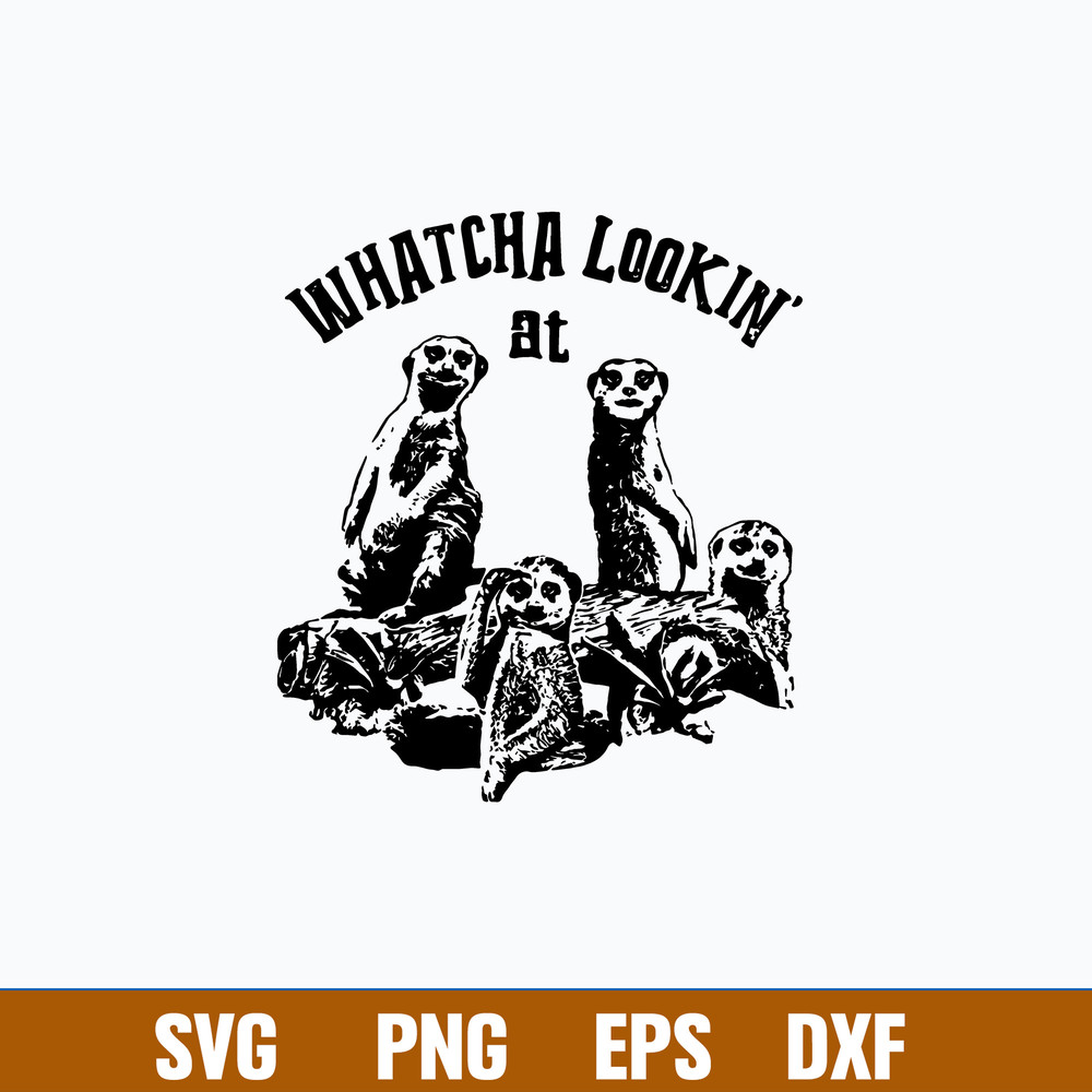 Meerkat Whatcha Lookin At Svg, Meerkat Svg, png Dxf Eps File.jpg