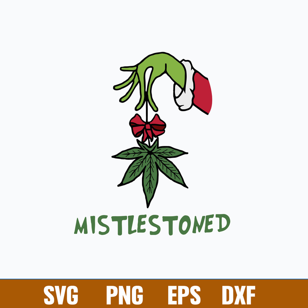 Mistlestoned Svg, Grinch Svg, Christmas Svg, Png Dxf Eps File.jpg