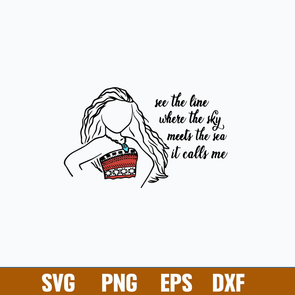 Moana See The Line Where The Sky Meets The Sea It Calls Me Svg, Png Dxf Eps File.jpg