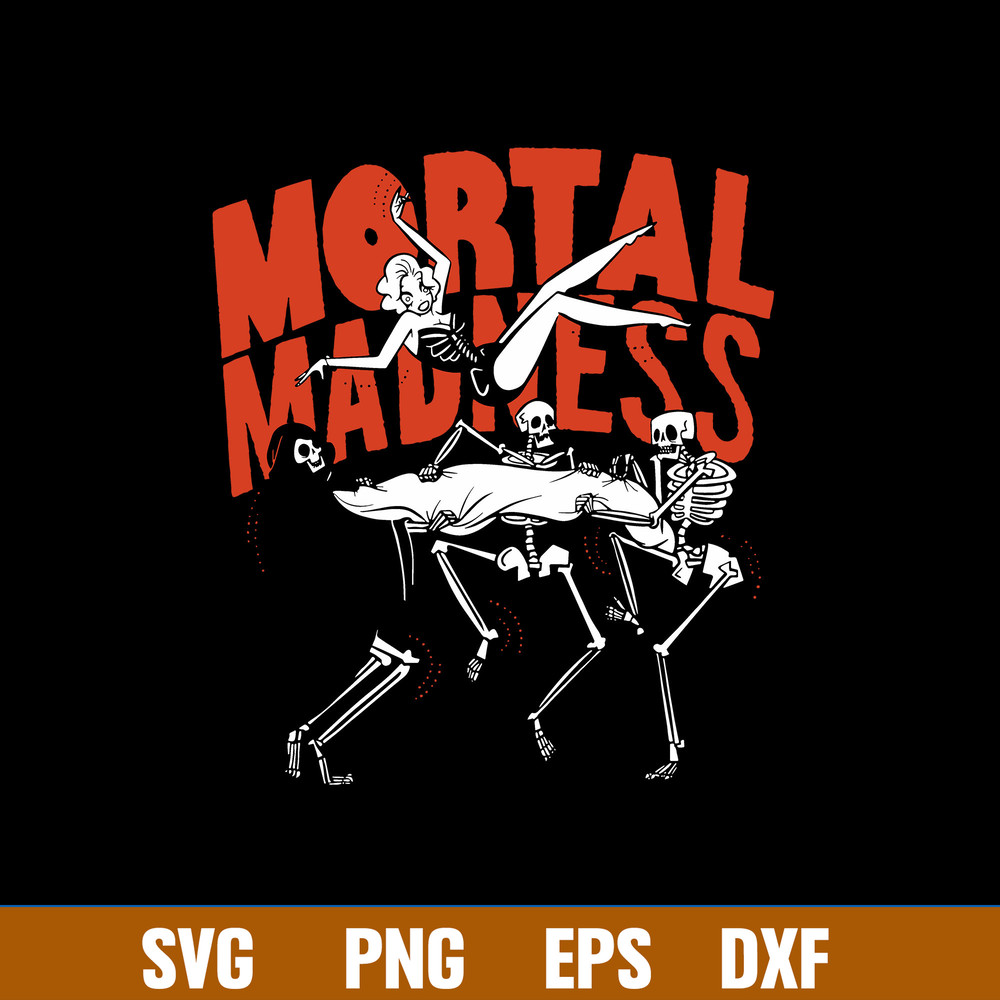 Mortal Madness Svg, Skeleton Death Funny Svg, Png Dxf Eps File.jpg
