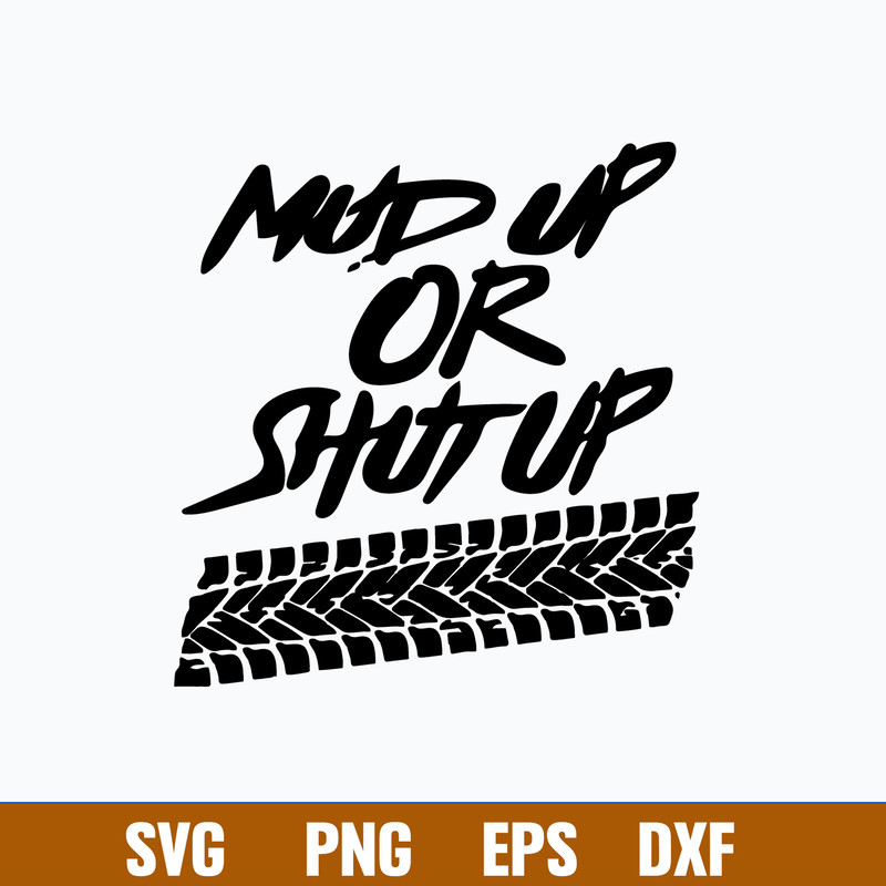 Mud Up Or Shut Up Off Road Truck 4x4 Mudding Side By Dirt Bike Muddin svg, Png Dxf Eps FIle.jpg