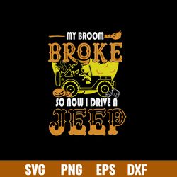 My Broom Broke So Now I Drive A Jeep Svg, Jeep Car Svg, Witch Svg, Png Dxf Eps File