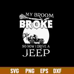 my broom broke so now i drive a jeep svg, witch svg, jeep car svg, png dxf eps file