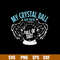 My Crystal Ball Says You’re Full Of Shit Psychic Svg, Crystal Ball Svg, Png Dxf Eps File.jpg