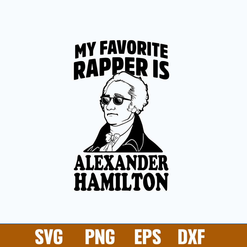 My Favorite Rapper Is Alxander Hmilton Svg, Png Dxf Eps File.jpg