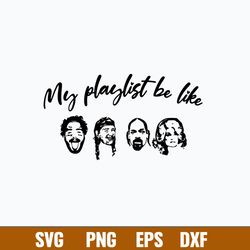 my playlist be like post malon, willie nelson , snoopdog , dolly parton svg, png dxf eps file