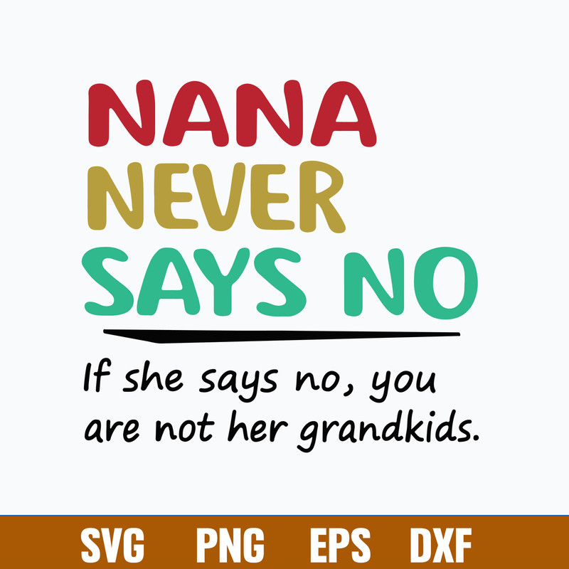 Nana Never Says No If She Says No, You Are Not Her Grandkids Svg, Png Dxf Eps File.jpg