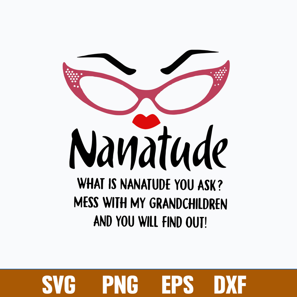 Nanatude What Is Nanatude You Ask Mess With My Grandchidren And You Will Find Out Svg, Png Dxf Eps File.jpg