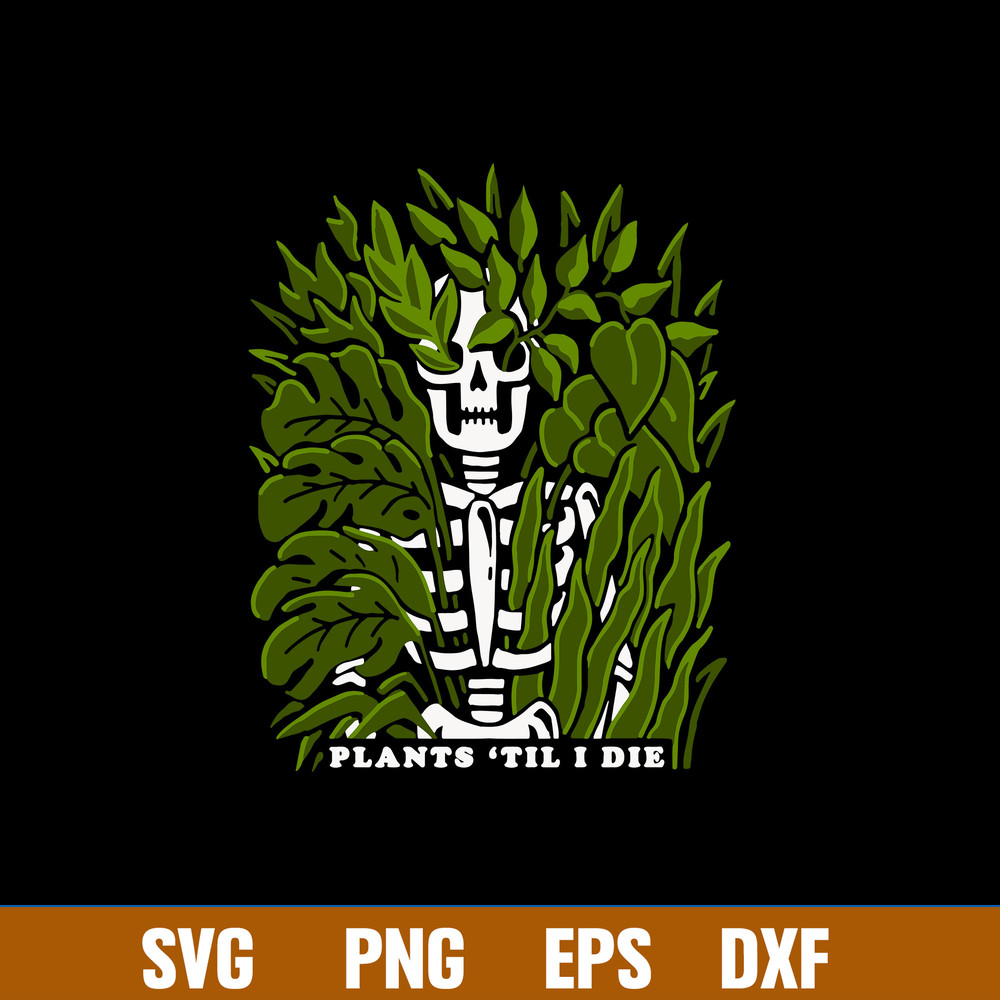 Natural Death Plants Til I Die Svg, Skeleton Svg, Png Dxf Eps File.jpg