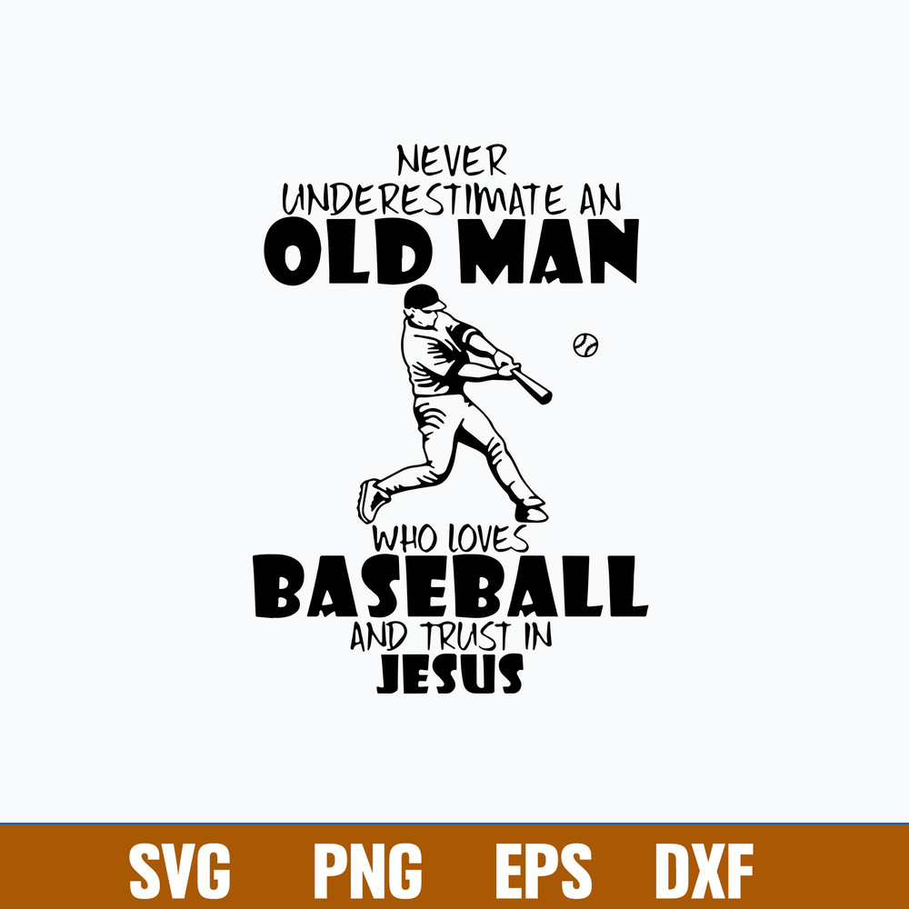 Never Underestimate AN Old Man Who LoveS Baseball And Trust In Juses Svg, Png Dxf Eps File.jpg